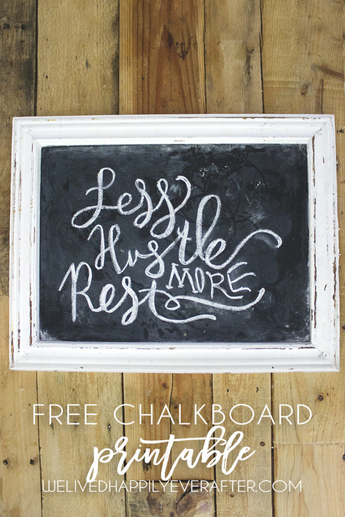 Free Chalkboard Printable “less Hustle, More Rest” - We Lived Happily 